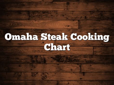 Omaha Steak Cooking Chart | September 2024 | Pastureandpearl.com