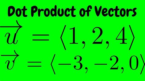 Dot Product of the Vectors u = (1, 2, 4) and v = (-3, -2, 0) - YouTube