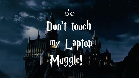 Dont Touch My Laptop Muggle | Desktop wallpaper harry potter, Harry potter wallpaper phone ...