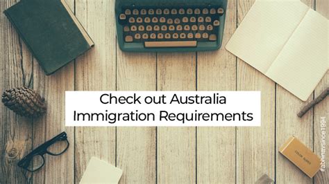 Fulfilling Australia Immigration Requirements Could Make Your Future ...