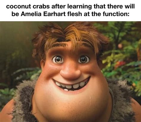 Coconut crabs after learning that there will be Amelia Earhart flesh at the function: - iFunny