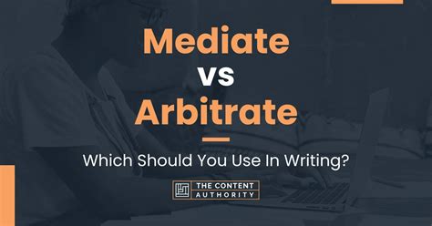 Mediate vs Arbitrate: Which Should You Use In Writing?