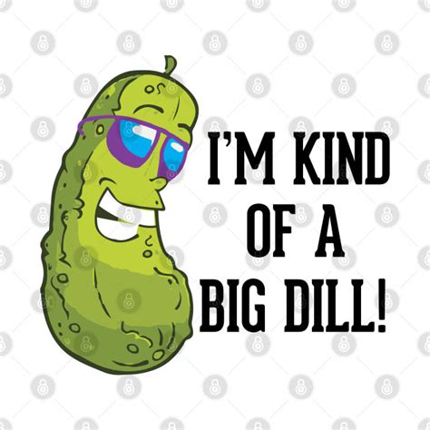 I'm kind of a big dill pun - Pickle - T-Shirt | TeePublic