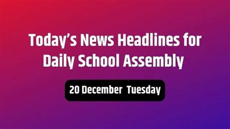 Today News Headlines For School Assembly 20 December - CBSE News India