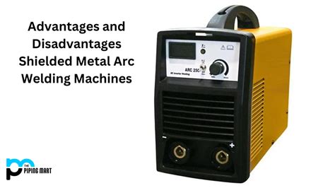 SMAW Welding Machine - Advantages and Disadvantages