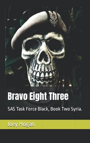 Bravo Eight Three: SAS Task Force Black, Book Two Syria. - Hogan, Joey: 9798469524670 - AbeBooks