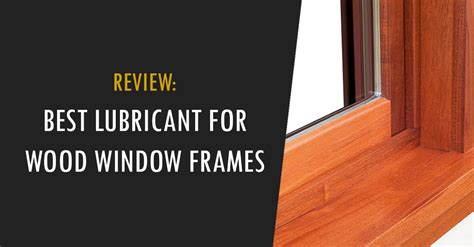 Best Lubricant for Wood Windows: Wooden Window Frame Lubricants - Wood ...