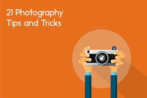 21 Photography Tips and Tricks For You To Get Creative Today