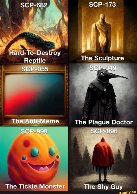 SCP-682 Hard-To-Destroy Reptile SCP-055 The Anti-Meme SCP-999 The Tickle Monster SCP-173 The ...