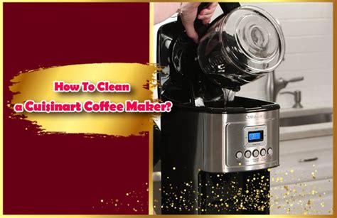 How To Clean a Cuisinart Coffee Maker? 7 great Pro tips to clean! - Your Taste - Your Style