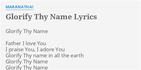 "GLORIFY THY NAME" LYRICS by MARANATHA!: Glorify Thy Name Father...