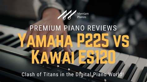 🎹 Yamaha P225 vs Kawai ES120: Ultimate Digital Piano Showdown 🎹 - YouTube