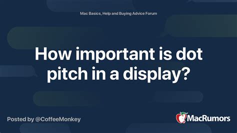 How important is dot pitch in a display? | MacRumors Forums