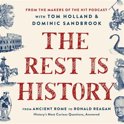 Stream The Rest Is History By Goalhanger Podcasts Read by Tom Holland, Dominic Sandbrook from ...