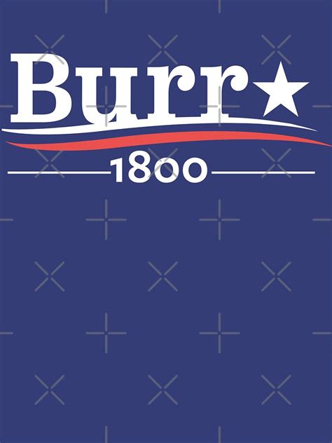 "ALEXANDER HAMILTON AARON BURR 1800 Burr Election of 1800" T-shirt by ...