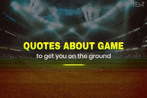 10 Quotes about Game to get you on the Ground