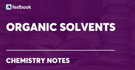 Organic Solvents: Learn Meaning, Types, Properties, Lists, Uses