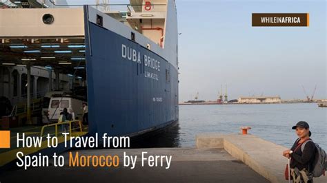 How to Travel from Spain to Morocco by Ferry | While in Africa