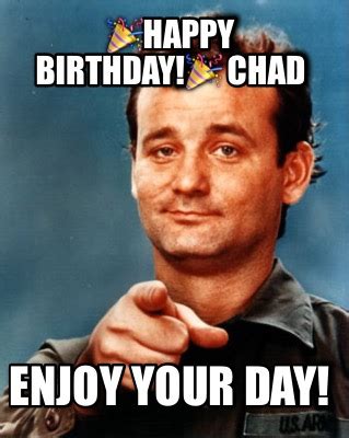 Meme Maker - ????HAPPY BIRTHDAY!???? CHAD ENJOY YOUR DAY! Meme Generator!