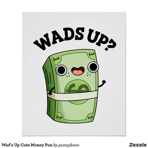 Wads Up Funny Money Pun Poster | Zazzle | Money puns, Puns, Cute puns