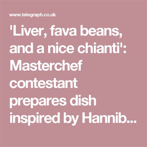 'Liver, fava beans, and a nice chianti': Masterchef contestant prepares dish inspired by ...