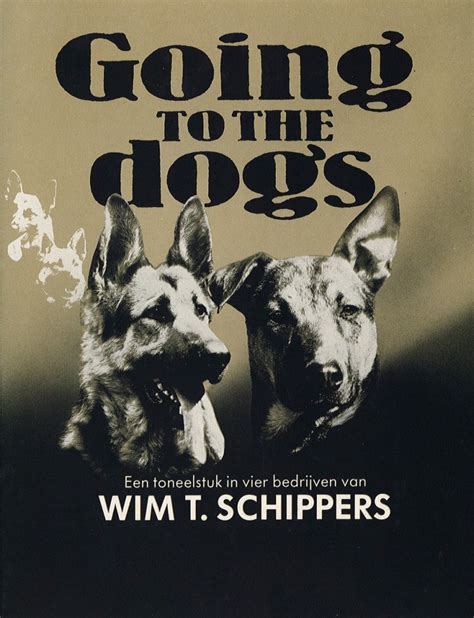 Going to the Dogs: a play by Wim T. Schippers - [ SPACE ]