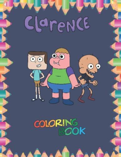 Clarence Coloring Book: Amazing Coloring Book Contains 72 Coloring Pages of Clarence Characters ...