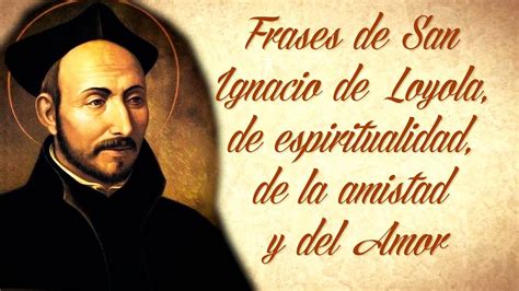 San Ignacio De Loyola Frases : Astridelhomsi Un Ser Al Servicio Del ...