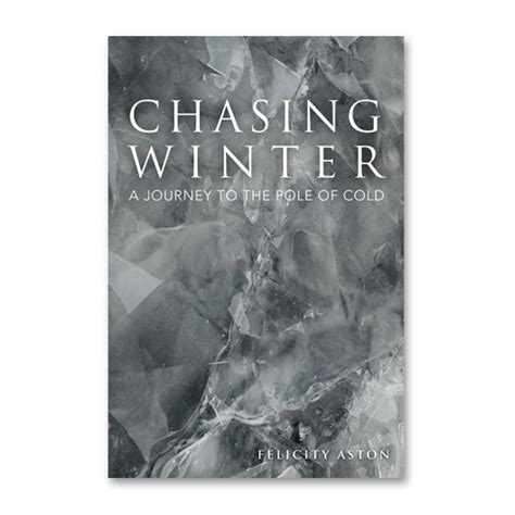 Chasing Winter: A Journey to the Pole of Cold — Felicity Aston