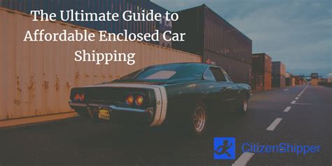 The Ultimate Guide to Affordable Enclosed Car Shipping