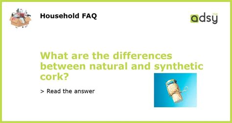 What are the differences between natural and synthetic cork?