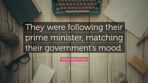 William Manchester Quote: “They were following their prime minister ...