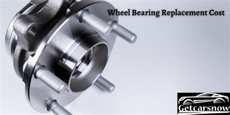 Wheel Bearing Replacement Cost - Getcarsnow.com