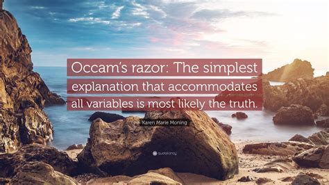 Karen Marie Moning Quote: “Occam’s razor: The simplest explanation that ...