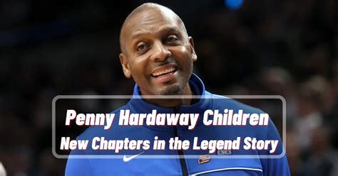 Penny Hardaway Children: New Chapters In The Legend Story • All-Star FAQ