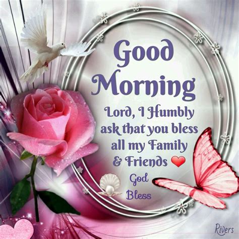 Good Morning, Lord I Humbly Ask That You Bless All My Family & Friends ...