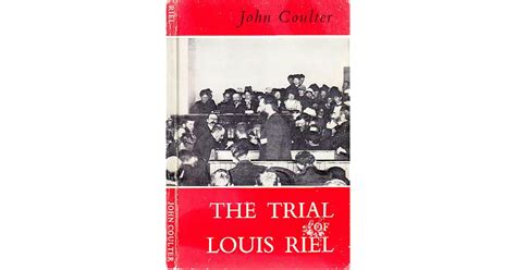 The Trial of Louis Riel by John Coulter