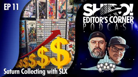 EDITOR’S CORNER – EP 11: Saturn Collecting with Sega Lord X – SHIRO Media Group