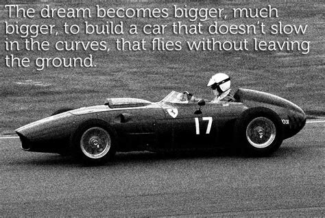 Enzo Ferrari motoring quotes - "The dream becomes bigger, much bigger ...