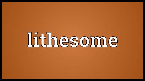 Lithesome Meaning - YouTube