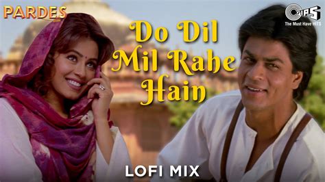 Do Dil Mil Rahe Hain - Lofi Mix | Pardes | Shahrukh Khan & Mahima ...