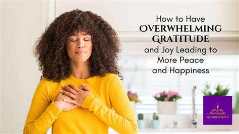 How to Have Overwhelming Gratitude and Joy Leading to More Peace and Happiness - Magnificent U ...