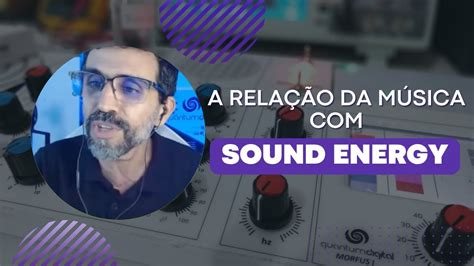 A RELAÇÃO DA MÚSICA COM SOUND ENERGY - YouTube