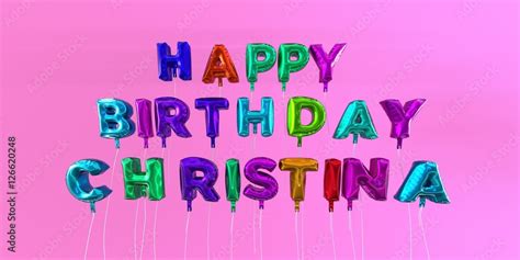 Happy Birthday Christina card with balloon text - 3D rendered stock ...