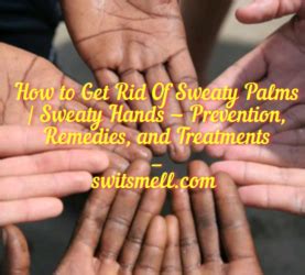 How to Get Rid Of Sweaty Palms | Sweaty Hands — Prevention, Remedies, and Treatments - SwitSmell