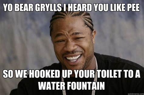 Yo bear grylls i heard you like pee so we hooked up your toilet to a ...