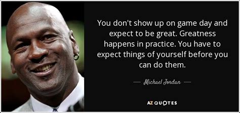 Michael Jordan quote: You don't show up on game day and expect to...