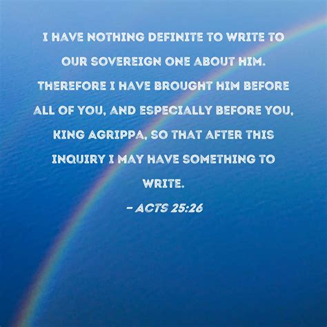 Acts 25:26 I have nothing definite to write to our sovereign one about ...