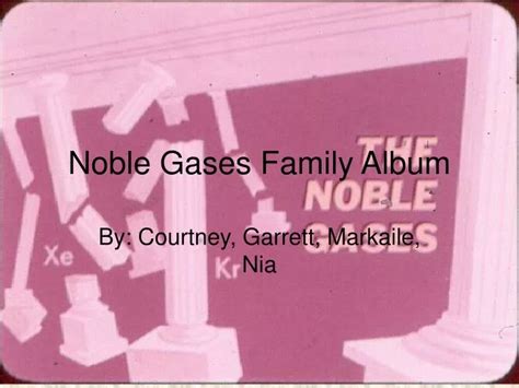 PPT - Noble Gases Family Album PowerPoint Presentation, free download - ID:4423114