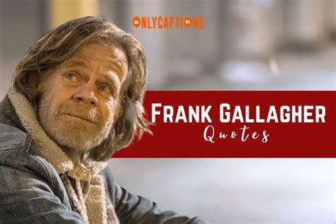 900+ Frank Gallagher Quotes (2024) Unfiltered Brilliance Unleashed